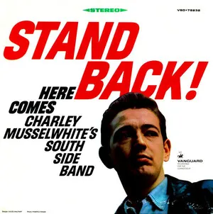 Stand Back! Here Comes Charley Musselwhite's South Side Band by Charley Musselwhite album cover