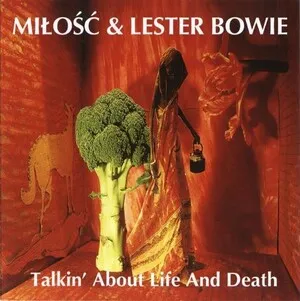 Talkin' About Life and Death by Miłość & Lester Bowie album cover