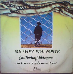 Me voy pa'l Norte by Guillermo Velázquez y Los Leones de la Sierra de Xichú album cover