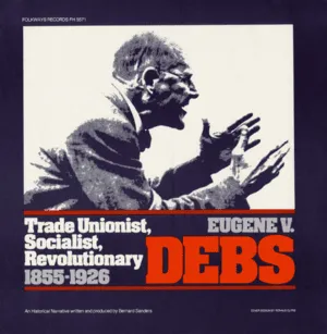 Eugene V. Debs: Trade Unionist, Socialist, Revolutionary 1855-1926 by Bernard Sanders album cover
