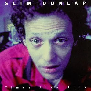 Slim Dunlap - Times Like This