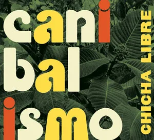 Canibalismo by Chicha Libre album cover