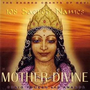108 Sacred Names of Mother Divine: Sacred Chants of Devi