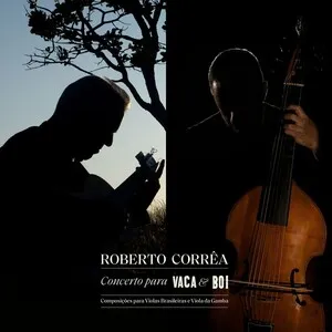 Concerto para vaca & boi: composições para violas brasileiras e viola da gamba by Roberto Corrêa album cover
