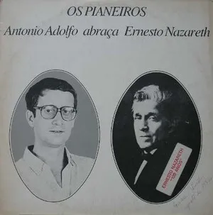Os Pianeiros - Antonio Adolfo Abraça Ernesto Nazareth by Antonio Adolfo album cover