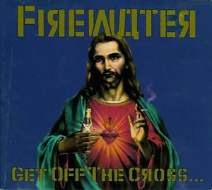 Get Off the Cross... We Need the Wood for the Fire by Firewater album cover