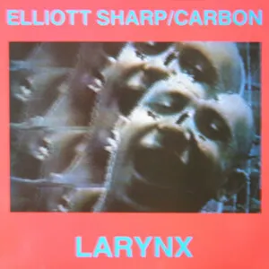 Larynx by Elliott Sharp / Elliott Sharp / Carbon album cover