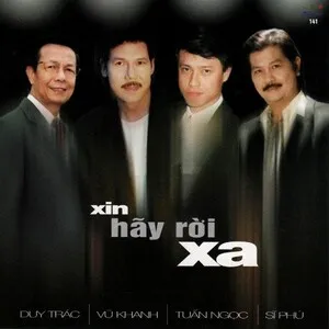 Xin hãy rời xa by Duy Trác / Vũ Khanh / Tuấn Ngọc / Sĩ Phú album cover