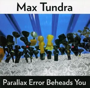 Parallax Error Beheads You by Max Tundra album cover