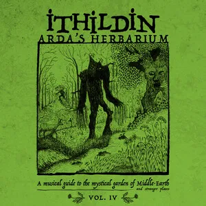 Arda's Herbarium: A Musical Guide to the Mystical Garden of Middle-Earth and Stranger Places - Vol. IV by Ithildin album cover