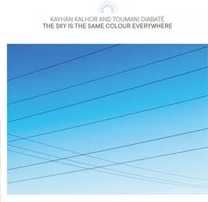 The Sky Is the Same Colour Everywhere by Kayhan Kalhor & Toumani Diabaté album cover