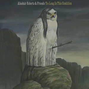 Too Long in This Condition by Alasdair Roberts and Friends album cover