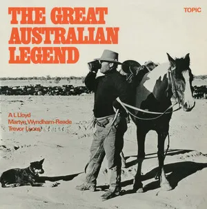 The Great Australian Legend:  Panorama of Bush Balladry and Song