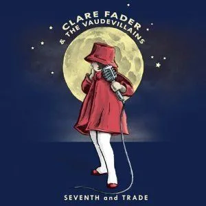 Seventh and Trade by Clare Fader & The Vaudevillains album cover