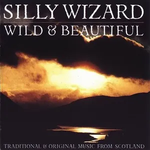 Wild & Beautiful by Silly Wizard album cover