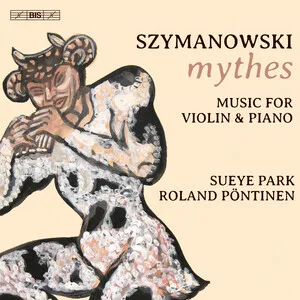 Mythes: Music for Violin & Piano by Karol Szymanowski / Sueye Park / Roland Pöntinen album cover