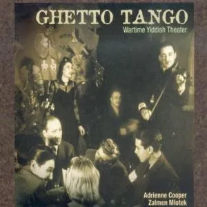 Ghetto Tango: Wartime Yiddish Theater by Adrienne Cooper & Zalmen Mlotek album cover