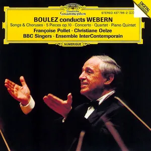 Boulez Conducts Webern: Songs & Choruses; 5 Pieces Op. 10; Concerto; Quartet; Piano Quintet by Anton Webern album cover