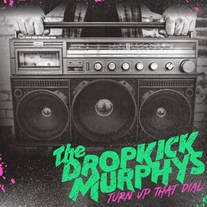 Turn Up That Dial by The Dropkick Murphys album cover