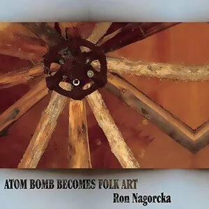 Atom Bomb Becomes Folk Art by Ron Nagorcka album cover