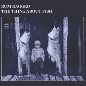 The Thing About Fish by Rum Ragged album cover