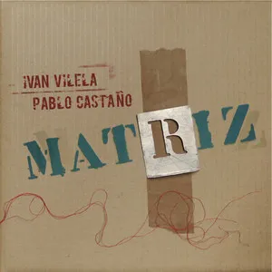 Mat[ri]z by Ivan Vilela & Pablo Castaño album cover