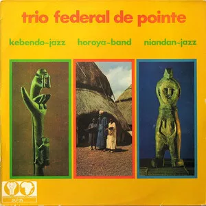 Trio fédéral de pointe by Kebendo-Jazz / Horoya Band National / Niandan Jazz album cover