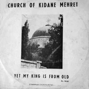 Church of Kidane Mehret: Yet My King Is From Old