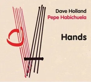 Hands by Dave Holland & Pepe Habichuela album cover