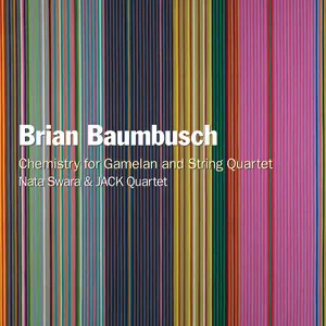 Chemistry for Gamelan and String Quartet by Brian Baumbusch / Nata Swara / JACK Quartet album cover