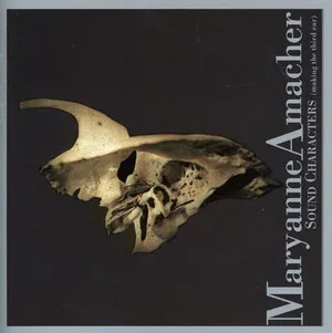 Sound Characters (Making the Third Ear) by Maryanne Amacher album cover