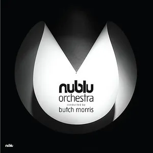 Nublu Orchestra Conducted by Butch Morris by Nublu Orchestra & Lawrence Butch Morris album cover