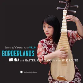 Vol. 10: Borderlands by Wu Man and Master Musicians From the Silk Route album cover