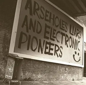 Arseholes, Liars, and Electronic Pioneers by Paranoid London album cover