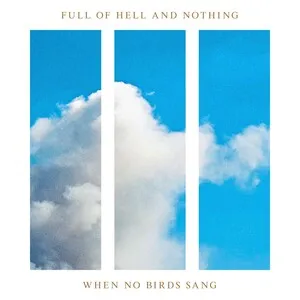 When No Birds Sang by Full of Hell & Nothing album cover
