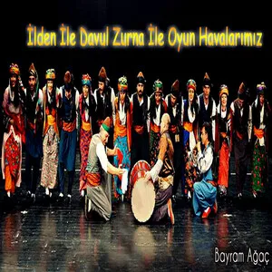 İlden ile davul zurna ile oyun havalarımız by Bayram Ağaç album cover