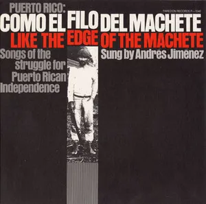 Puerto Rico: Como el filo del machete / Like the Edge of the Machete: Songs of the Struggle for Puerto Rican Independence