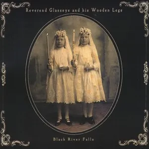 Black River Falls by Reverend Glasseye and His Wooden Legs album cover