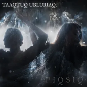 Taaqtuq Ubluriaq: Dark Star by PIQSIQ album cover