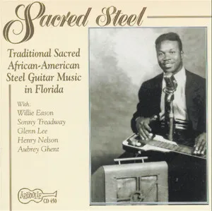 Sacred Steel: Traditional Sacred African-American Steel Guitar Music in Florida