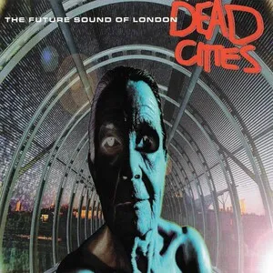 Dead Cities by The Future Sound of London album cover