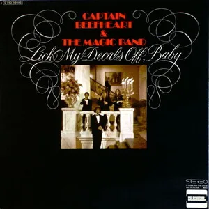 Captain Beefheart & The Magic Band - Lick My Decals Off, Baby