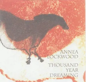 Thousand Year Dreaming by Annea Lockwood album cover