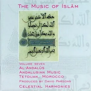 The Music of Islām: Volume Seven - Al-Andalūs Andalusian Music; Tetouan, Morocco album cover