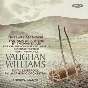 The Lark Ascending; Fantasia on a Theme by Thomas Tallis; Five Variants of Dives and Lazarus; Serenade to Music and Oth… by Ralph Vaughan Williams / Royal Liverpool Philharmonic Orchestra / Andrew Manze album cover