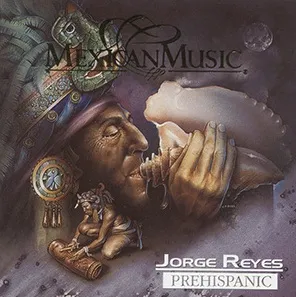 Mexican Music Prehispanic by Jorge Reyes album cover