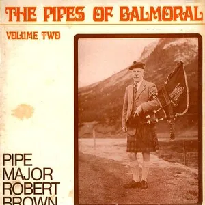 The Pipes of Balmoral, Volume Two by Pipe Major Robert Brown album cover