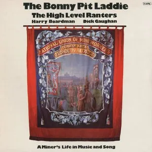 The Bonny Pit Laddie by The High Level Ranters, Harry Boardman & Dick Gaughan album cover