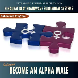 Become an Alpha Male - Binaural Beat Brainwave Subliminal Systems by Binaural Beat Brainwave Subliminal Systems album cover