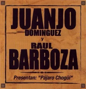 Pájaro chogüi by Juanjo Domínguez & Raúl Barboza album cover